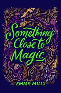 Enlarge image Cover: Something Close to Magic - Atheneum Books for Young Readers