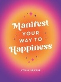 Cover: Manifest Your Way to Happiness - Summersdale Publishers