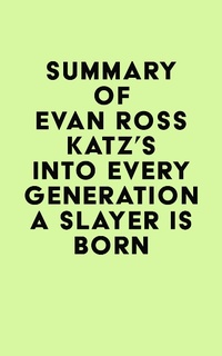 Abbildung von: Summary of Evan Ross Katz's Into Every Generation a Slayer Is Born - IRB Media