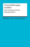 Cover: Grenzerfahrungen erz&auml;hlen. Neue Kurzprosa f&uuml;r die Sekundarstufe II - Reclam