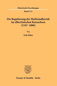 Abbildung von: Die Regulierung der Medizinalberufe im albertinischen Kursachsen (1547-1806). - Duncker & Humblot