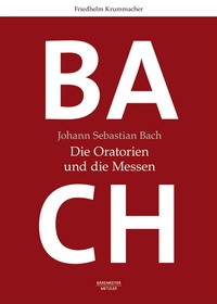 Abbildung von: Johann Sebastian Bach. Die Oratorien und die Messen - Bärenreiter
