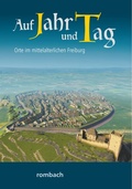 Cover: Auf Jahr und Tag - Orte im mittelalterlichen Freiburg - Rombach Druck- und Verlagshaus
