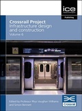 Cover: Crossrail Project: Infrastructure Design and Construction Volume 6 - Thomas Telford Ltd