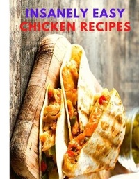Abbildung von: Insanely Easy Chicken Recipes - Intell World Publishers