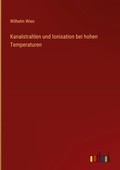 Cover: Kanalstrahlen und Ionisation bei hohen Temperaturen - Outlook Verlag
