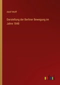 Cover: Darstellung der Berliner Bewegung im Jahre 1848 - Outlook Verlag