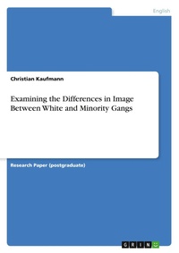 Enlarge image Cover: Examining the Differences in Image Between White and Minority Gangs - GRIN Verlag