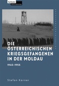 Cover: Die &ouml;sterreichischen Kriegsgefangenen in der Moldau 1945-1955 - Leykam