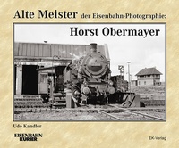 Abbildung von: Alte Meister der Eisenbahn-Photographie: Horst Obermayer - EK-Verlag ein Imprint von EK-Medien GmbH