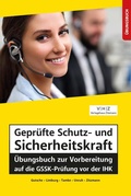 Cover: Gepr&uuml;fte Schutz- und Sicherheitskraft &Uuml;bungsbuch zur Vorbereitung auf die GSSK-Pr&uuml;fung vor der IHK - Mission: Weiterbildung. GmbH
