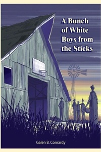 Abbildung von: A Bunch of White Boys from the Sticks - Conrardy-story Books