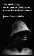 Cover: The Black Man, the Father of Civilization Proven by Biblical History Hardcover - Lushena Books