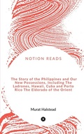 Cover: The Story of the Philippines and Our New Possessions, Including The Ladrones, Hawaii, Cuba and Porto Rico The Eldorado of the Orient - Notion Press