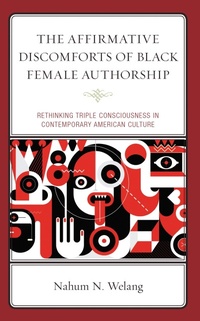 Enlarge image Cover: The Affirmative Discomforts of Black Female Authorship - Lexington Books