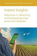 Cover: Instant Insights: Advances in Detecting and Forecasting Crop Pests and Diseases - Burleigh Dodds Science Publishing Limited