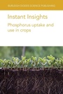 Cover: Instant Insights: Phosphorus Uptake and Use in Crops - Burleigh Dodds Science Publishing Limited