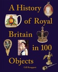 Cover: A History of Royal Britain in 100 Objects - Pitkin