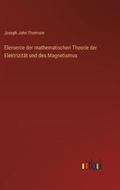 Cover: Elemente der mathematischen Theorie der Elektrizitaet und des Magnetismus - Outlook Verlag