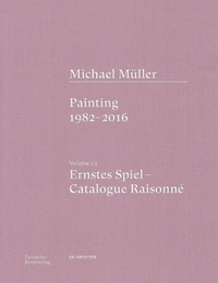 Abbildung von: Michael Müller. Ernstes Spiel. Catalogue Raisonné - Deutscher Kunstverlag (DKV)