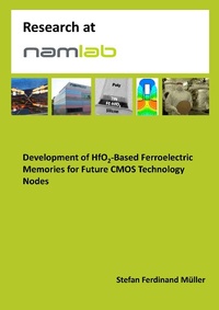 Enlarge image Cover: Development of HfO2-Based Ferroelectric Memories for Future CMOS Technology Nodes - Research at NaMLab