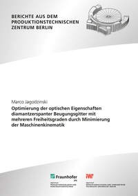 Abbildung von: Optimierung der optischen Eigenschaften diamantzerspanter Beugungsgitter mit mehreren Freiheitsgraden durch Minimierung der Maschinenkinematik - Fraunhofer Verlag