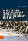 Cover: Kautschuk und Arbeit in Kamerun unter deutscher Kolonialherrschaft 1880-1913 - B&ouml;hlau