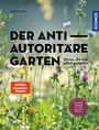 Cover: Der antiautoritäre Garten - Kosmos