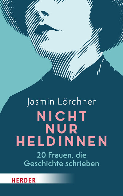 Abbildung von: Nicht nur Heldinnen - Verlag Herder