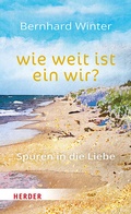 Cover: wie weit ist ein wir? Spuren in die Liebe - Verlag Herder