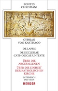 Cover: De lapsis - &Uuml;ber die Abgefallenen. De ecclesiae catholicae unitate - &Uuml;ber die Einheit der katholischen Kirche - Verlag Herder