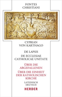 Abbildung von: De lapsis - Über die Abgefallenen. De ecclesiae catholicae unitate - Über die Einheit der katholischen Kirche - Verlag Herder