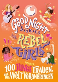 Abbildung von: Good Night Stories for Rebel Girls - 100 junge Frauen, die die Welt voranbringen - Hanser