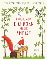 Abbildung von: Briefe vom Eichhorn an die Ameise - Hanser