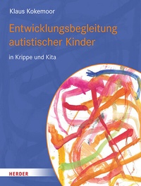 Abbildung von: Entwicklungsbegleitung autistischer Kinder in Krippe und Kita - Verlag Herder