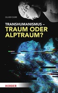 Cover: Transhumanismus - Traum oder Alptraum? - Verlag Herder