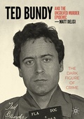 Cover: Ted Bundy and The Unsolved Murder Epidemic - Palgrave Macmillan