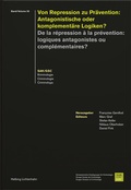 Cover: Von Repression zu Pr&auml;vention: Antagonistische oder komplement&auml;re Logiken? - De la r&eacute;pression &agrave; la pr&eacute;vention: Logiques antagonistes ou compl&eacute;mentaires? - Helbing & Lichtenhahn