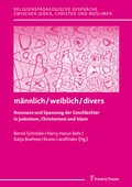 Cover: m&auml;nnlich / weiblich / divers - Resonanz und Spannung der Geschlechter in Judentum, Christentum und Islam - Frank & Timme