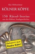 Cover: K&ouml;lner K&ouml;pfe. 150 R&auml;tsel-Stories aus der K&ouml;lner Stadtgeschichte - epubli