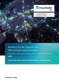 Cover: Resilienz f&uuml;r die Zukunft von Wertsch&ouml;pfungsnetzwerken - Fraunhofer Verlag