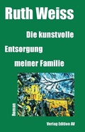 Cover: Die kunstvolle Entsorgung meiner Familie - Verlag Edition AV