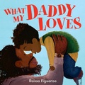Cover: What My Daddy Loves - HarperCollins
