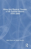 Cover: Mime into Physical Theatre: A UK Cultural History 1970-2000 - Routledge