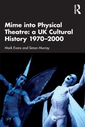 Cover: Mime into Physical Theatre: A UK Cultural History 1970-2000 - Routledge