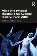 Cover: Mime into Physical Theatre: A UK Cultural History 1970-2000 - Routledge