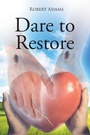 Cover: Dare to Restore - Page Publishing, Inc.