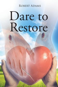 Enlarge image Cover: Dare to Restore - Page Publishing, Inc.