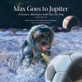 Cover: Max Goes to Jupiter (Second Edition) - Big Kid Science