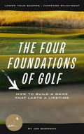 Cover: The Four Foundations of Golf: How to Build a Game That Lasts a Lifetime - Jon Sherman